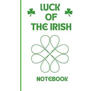 Luck of the Irish Notebook: A 6×9 Lined Notebook for St. Patrick’s Day & Everyday Writing