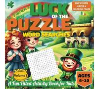 LUCK OF THE PUZZLE ST PATRICKS DAY WORD SEARCHES: A FUN FILLED ACTIVITY BOOK FOR KIDS AGES 6 - 10 (WORD SEARCH, MAZE & COLORING PAGES)