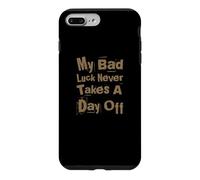Luck Txt Funny People Fun My Bad Luck Never Takes A Day Off Case for iPhone 7 Plus/8 Plus