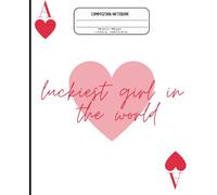 Luckiest Girl in the World Notebook: Romantic Ace of Hearts Composition Book - 200 Pages, 7.5 x 9.25 in, Lined Journal for Writing, School, or Gifts