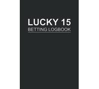 Lucky 15 Betting Logbook: Notebook For Recording Lucky 15 bets | Horse Racing, Football, Greyhounds | Templated UK Edition | Sports Journal Planner