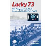 Lucky 73: USS Pampanito's Unlikely Rescue of Allied POWs in WWII (New Perspectives on Maritime History & Nautical Archaeology) (New Perspectives on Maritime History and Nautical Archaeology)