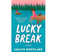 Lucky Break: An Uplifting Novel of Self-Discovery, Unexpected Friendship, and Hidden Secrets in a Charming Midwestern Lake Town-Perfect for Summer Reading