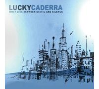 Lucky Caderra - What Lies Between Static & Sil