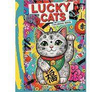 LUCKY CATS: The Maneki-Neko Lucky Cat Coloring Book: Find Your Zen and Manifest Your Fortune.