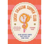 Lucky Dragon Supper Club: Asian-inspired dinner party ideas for home cooks by St