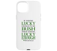 Lucky Enough Irish Proverb Case for iPhone 15 Plus
