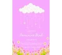 Lucky Feminine Girl Journal: Step Into Your Yin Energy and Manifest Your Dreams With Gratitude & Flow