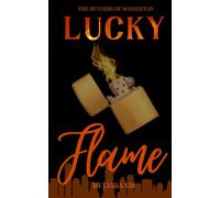 Lucky Flame: A steamy, millionaire romance between opposites with slow burn tension and real heat. (The Hunters Of Manhattan)