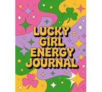 Lucky Girl Energy Journal: A Manifestation Notebook for Confidence, Abundance & Good Vibes