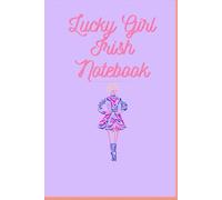 Lucky Girl Irish Notebook: Irish Dancer 6X9" 120 Blank Page Notebook