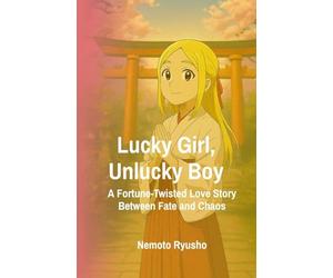 Lucky Girl, Unlucky Boy: A Fortune-Twisted Love Story Between Fate and Chaos