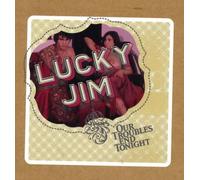 Lucky Jim - Our Troubles End Tonight