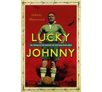Lucky Johnny: The Footballer who Survived the River Kwai Death Camps