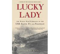 Lucky Lady: The World War II Heroics of the Uss Santa Fe and Franklin