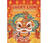 LUCKY LION! A Lunar New Year Coloring Book: Celebrating Dragons, Lanterns, and New Beginnings across Asia (Wonderful Culture Coloring Book Series)