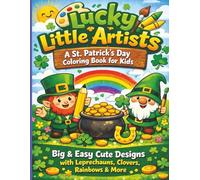 Lucky Little Artists: St. Patrick’s Day Coloring Book for Kids Big & Easy Cute Designs with Leprechauns, Clovers, Rainbows & More
