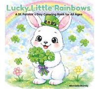 Lucky Little Rainbows: A Fun and Sparkly St. Patrick's Day Coloring Book For All Ages (Cuddle & Color Collection)