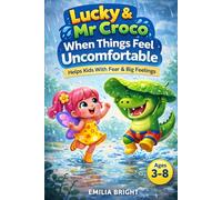 Lucky & Mr Croco - When Things Feel Uncomfortable: Bedtime Stories About Fear, Change & Learning to Adapt for kids 3-8 (Lucky & Mr Croco - Big Feelings Adventures Series)