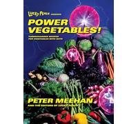 Lucky Peach Presents Power Vegetables!: Turbocharged Recipes for Vegetables with Guts: Turbocharged Recipes for Vegetables with Guts: A Cookbook