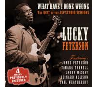 Lucky Peterson : What Have I Done Wrong: The Best of the JSP Studio Sessions CD