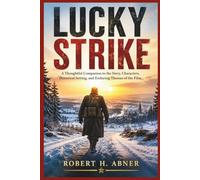 LUCKY STRIKE: A Thoughtful Companion to the Story, Characters, Historical Setting, and Enduring Themes of the Film
