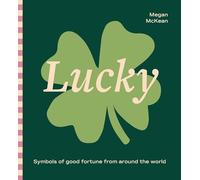 Lucky: Symbols of Good Fortune from Around the World