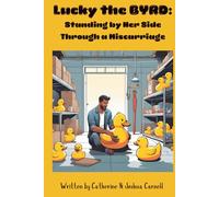 Lucky the BYRD: Standing by Her Side Through Miscarriage (Lucky the BYRD: Missed Miscarriage Memoir)