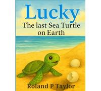 LUCKY: THE LAST SEA TURTLE ON EARTH