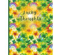 Lucky Thoughts Notebook - St Patrick’s Day Shamrock Journal for Kids and Teens, Colorful Irish Rainbow Clover Notebook, 120 Pages, 7.5x9.25 Inches