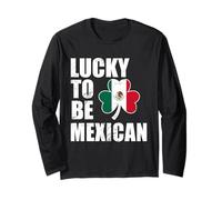 Lucky to Be Mexican St Patricks Day Long Sleeve T-Shirt
