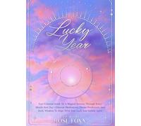 Lucky Year - Celestial Guide - Self Meditations, Ethereal Advice For Each Day & Month, Predictions And Celestial Wisdom