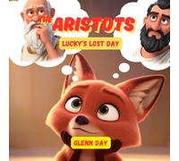 Lucky's Lost Day: An Aristots Adventure About Honesty, Taking Responsibility, and Finding Your Way Home (The Aristots: Philosophy for Kids)