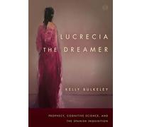 Lucrecia the Dreamer: Prophecy, Cognitive Science, and the Spanish Inquisition (Spiritual Phenomena)