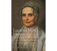 Lucretia Mott's Heresy: Abolition and Women's Rights in Nineteenth-Century America