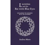 Lucretius and the Bat with Blue Eyes: Explaining the Universe with the Alphabet