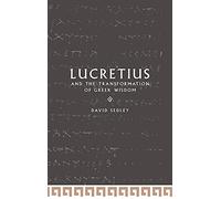 Lucretius and the Transformation of Greek Wisdom