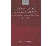 Lucretius on Atomic Motion: A Commentary on De rerum natura 2. 1-332 by Don Fowl