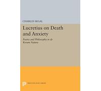 Lucretius on Death and Anxiety: Poetry and Philosophy in DE RERUM NATURA (Princeton Legacy Library): 1110