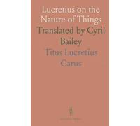Lucretius on the Nature of Things: Translated by Cyril Bailey