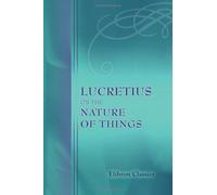Lucretius on the Nature of Things: With the poetical version of John Mason Good