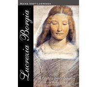 Lucrezia Borgia: The Life of a Pope' s Daughter in the Renaissance: Volume 1