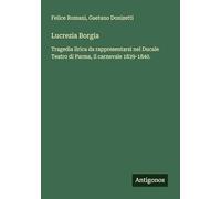 Lucrezia Borgia: Tragedia lirica da rappresentarsi nel Ducale Teatro di Parma, il carnevale 1839-1840.