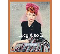 Lucy A to Z: The Lucille Ball Encyclopedia