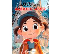 Lucy and the Haunted House: Children’s book for ages 6 and up (The Amazing Lucy)
