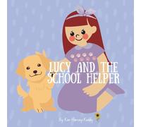 Lucy and the School Helper: A Gentle Story for Kids About Therapy Dogs, Anxiety Relief, and Self-Belief (Inner Harmony Haven: Children’s Books for Big Feelings and Coping Skills)