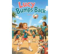 Lucy Bounce Back: A Funny and Inspiring Girls’ Volleyball Story About Confidence, Teamwork, Friendship, and Trying Again