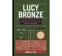 LUCY BRONZE: From School Fields to Stadiums of Champions (A Biography Book For Kids)