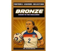 Lucy Bronze: Rising to the Challenge: The Inspiring Story of a Football Legend (FOOTBALL LEGENDS COLLECTION)
