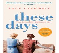 Lucy Caldwell These Days : 'A gem of a novel, I adored it.' MARIAN KEYES Lucy Caldwell Multicolor